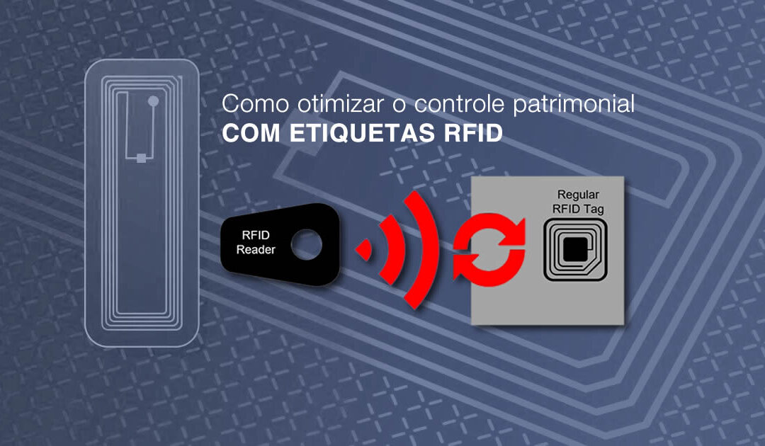 RFID: Como otimizar o controle patrimonial com etiquetas de radiofrequência